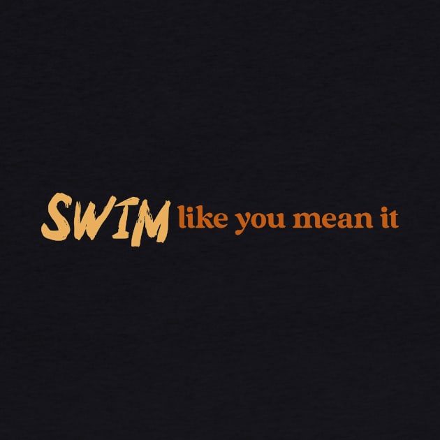 Swim like you mean it, swimming design v2 by H2Ovib3s